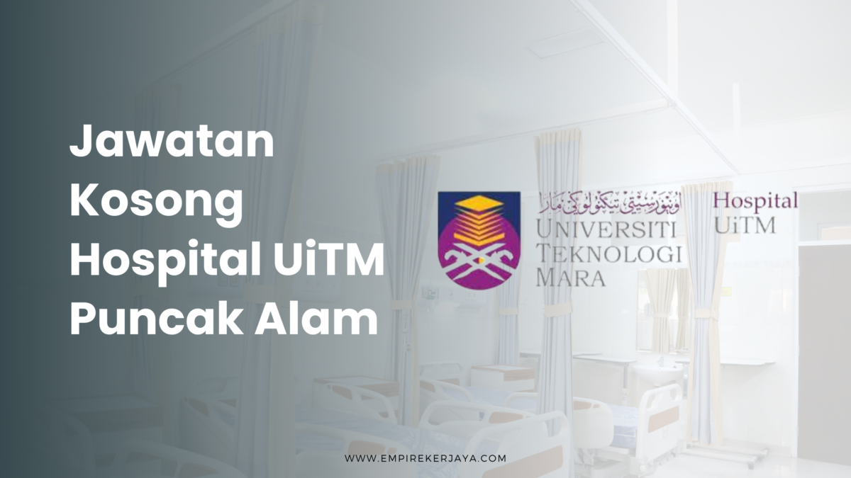 Jawatan Kosong Hospital UiTM Puncak Alam Empire Kerjaya
